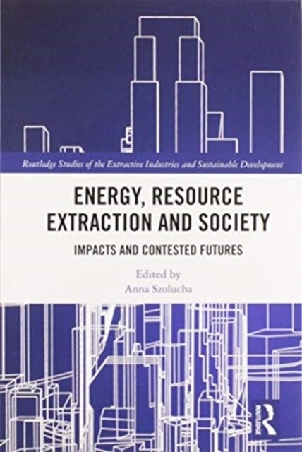 Energy, Resource Extraction and Society : Impacts and Contested Futures (Paperback)