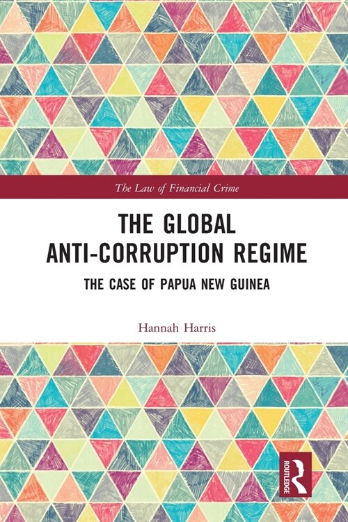 The Global Anti-Corruption Regime : The Case of Papua New Guinea (Paperback)