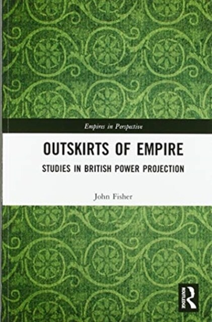 Outskirts of Empire : Studies in British Power Projection (Paperback)