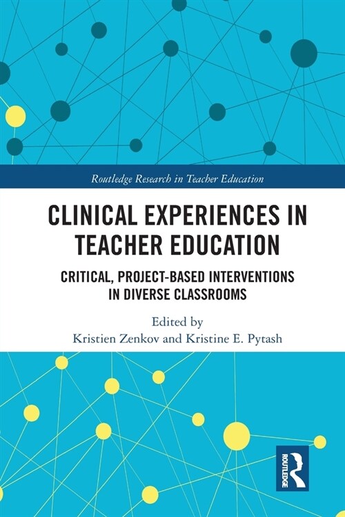 Clinical Experiences in Teacher Education : Critical, Project-Based Interventions in Diverse Classrooms (Paperback)