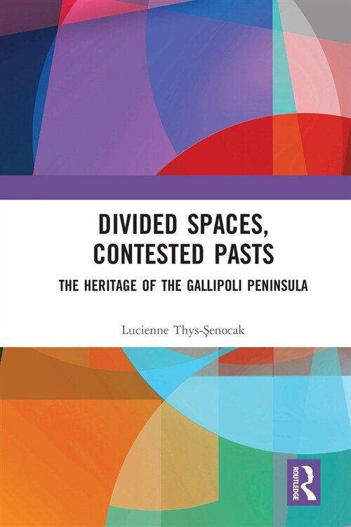 Divided Spaces, Contested Pasts : The Heritage of the Gallipoli Peninsula (Paperback)