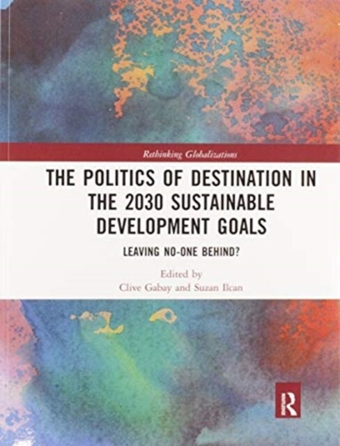 The Politics of Destination in the 2030 Sustainable Development Goals : Leaving No-one Behind? (Paperback)