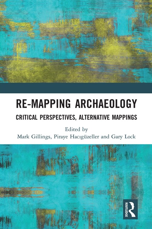 Re-Mapping Archaeology : Critical Perspectives, Alternative Mappings (Paperback)