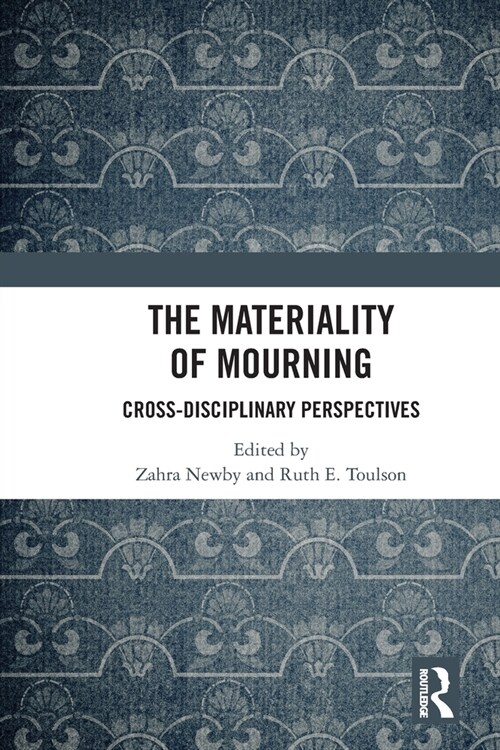 The Materiality of Mourning : Cross-disciplinary Perspectives (Paperback)