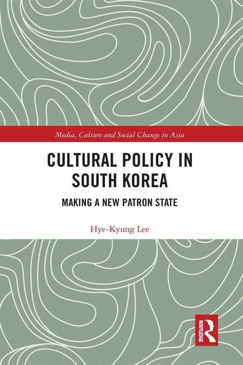 Cultural Policy in South Korea : Making a New Patron State (Paperback)