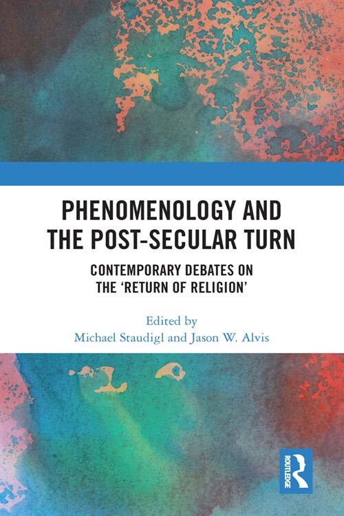 Phenomenology and the Post-Secular Turn : Contemporary Debates on the Return of Religion (Paperback)