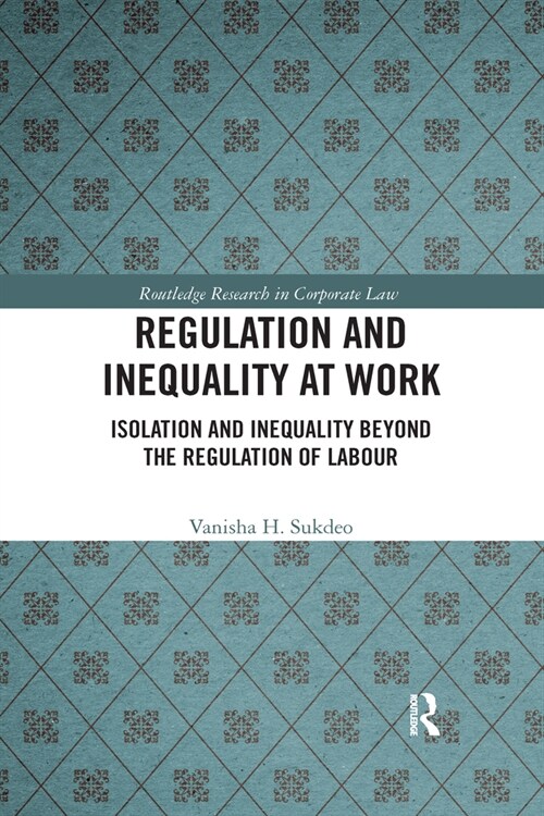 Regulation and Inequality at Work : Isolation and Inequality Beyond the Regulation of Labour (Paperback)