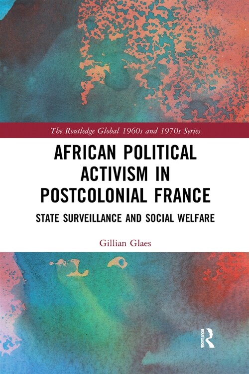African Political Activism in Postcolonial France : State Surveillance and Social Welfare (Paperback)