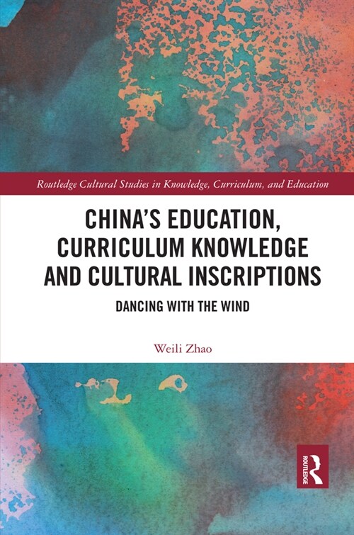China’s Education, Curriculum Knowledge and Cultural Inscriptions : Dancing with The Wind (Paperback)