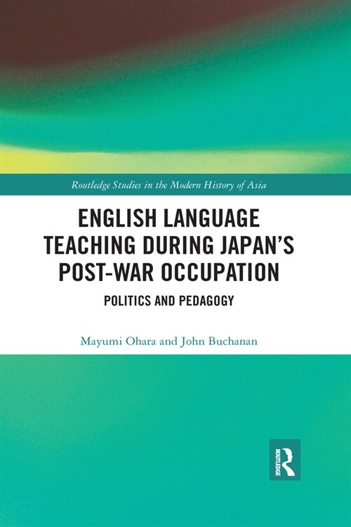 English Language Teaching during Japans Post-war Occupation : Politics and Pedagogy (Paperback)