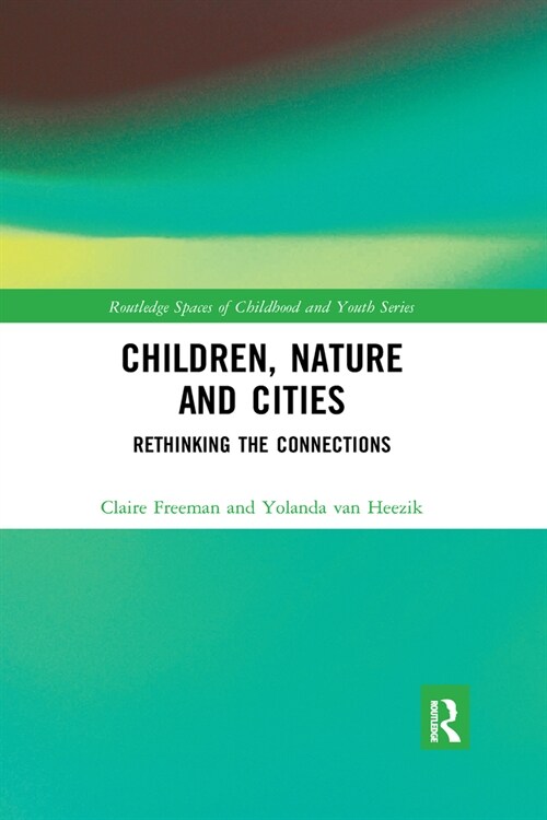Children, Nature and Cities : Rethinking the Connections (Paperback)