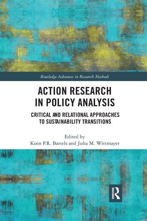 Action Research in Policy Analysis : Critical and Relational Approaches to Sustainability Transitions (Paperback)