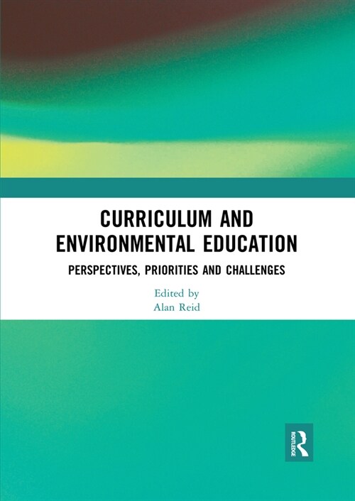 Curriculum and Environmental Education : Perspectives, Priorities and Challenges (Paperback)