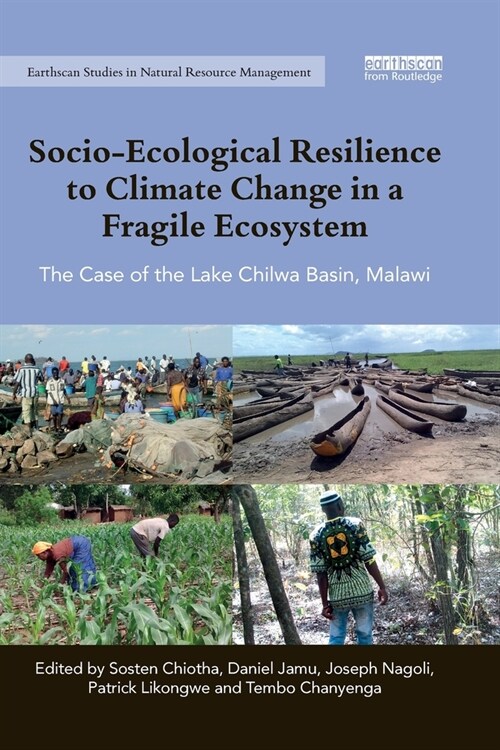 Socio-Ecological Resilience to Climate Change in a Fragile Ecosystem : The Case of the Lake Chilwa Basin, Malawi (Paperback)