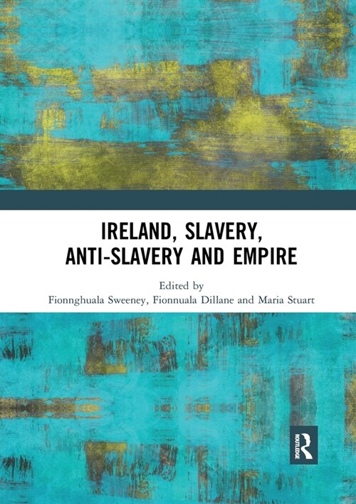 Ireland, Slavery, Anti-Slavery and Empire (Paperback, 1)