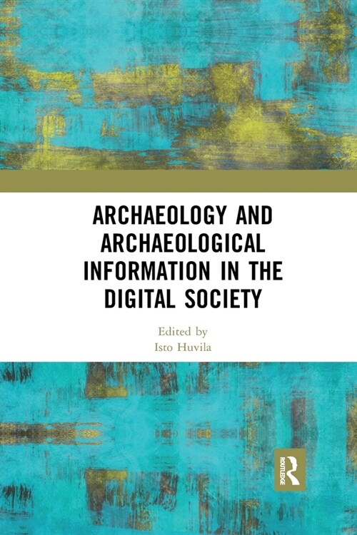 Archaeology and Archaeological Information in the Digital Society (Paperback, 1)