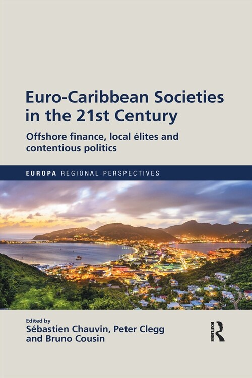 Euro-Caribbean Societies in the 21st Century : Offshore finance, local elites and contentious politics (Paperback)