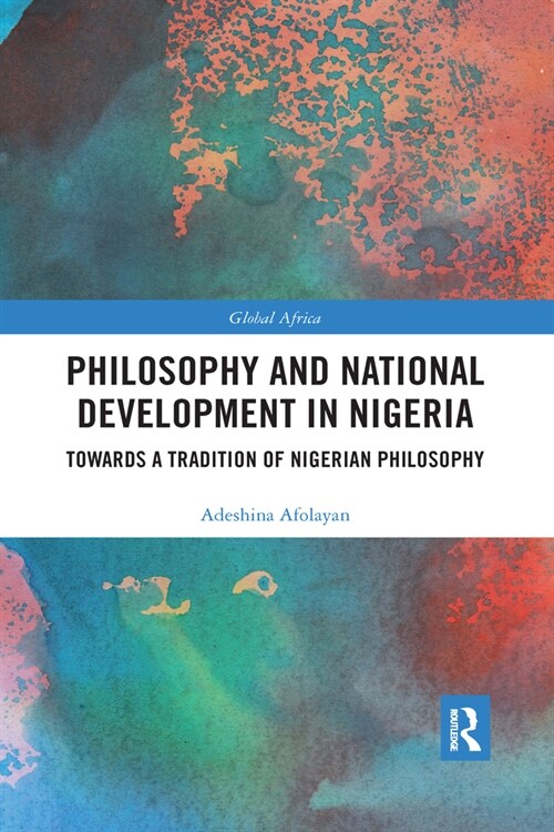 Philosophy and National Development in Nigeria : Towards a Tradition of Nigerian Philosophy (Paperback)