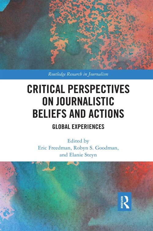 Critical Perspectives on Journalistic Beliefs and Actions : Global Experiences (Paperback)