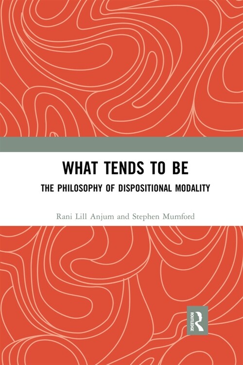 What Tends to Be : The Philosophy of Dispositional Modality (Paperback)