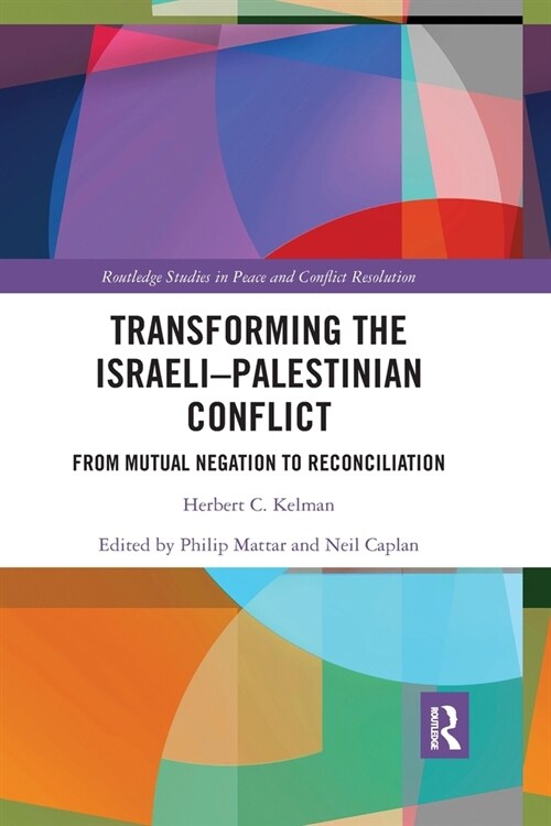 Transforming the Israeli-Palestinian Conflict : From Mutual Negation to Reconciliation (Paperback)