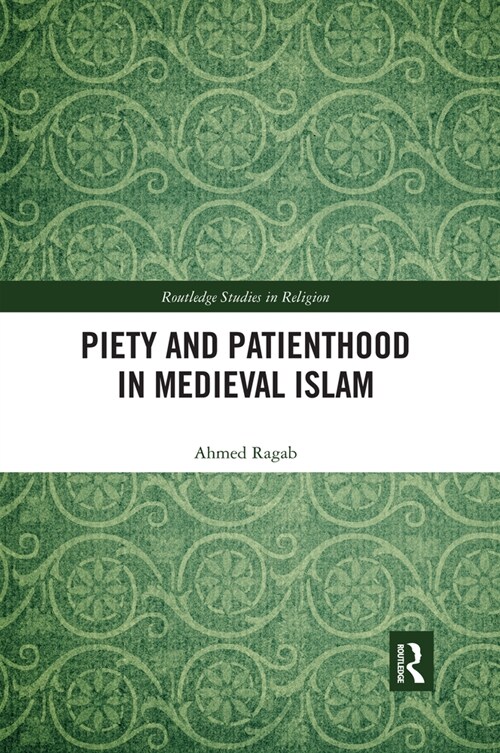 Piety and Patienthood in Medieval Islam (Paperback, 1)