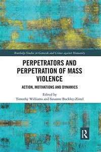 Perpetrators and Perpetration of Mass Violence : Action, Motivations and Dynamics (Paperback)