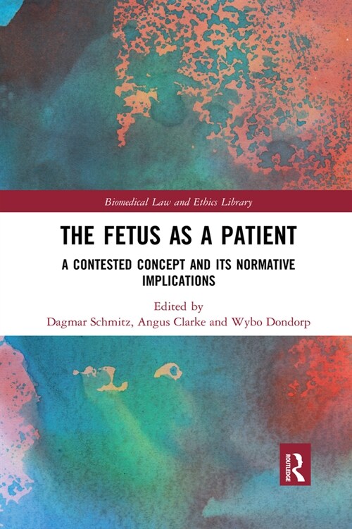 The Fetus as a Patient : A Contested Concept and its Normative Implications (Paperback)