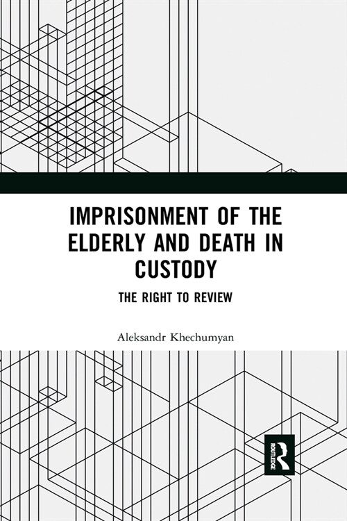 Imprisonment of the Elderly and Death in Custody : The Right to Review (Paperback)