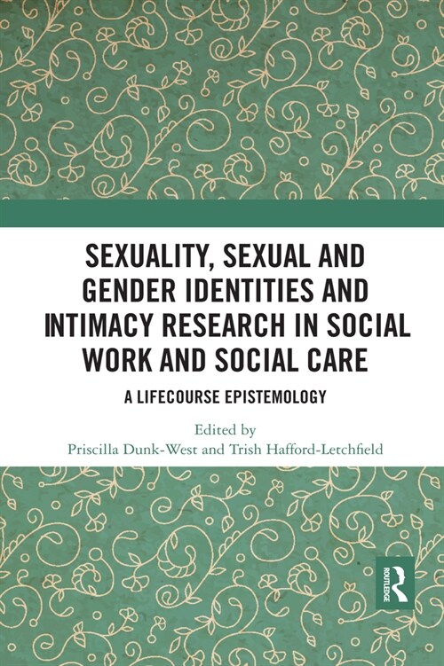 Sexuality, Sexual  and Gender Identities and Intimacy Research in Social Work and Social Care : A Lifecourse Epistemology (Paperback)