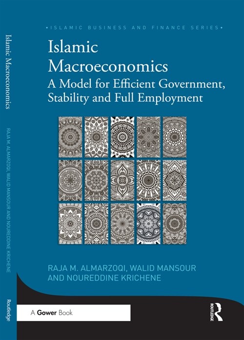 Islamic Macroeconomics : A Model for Efficient Government, Stability and Full Employment (Paperback)