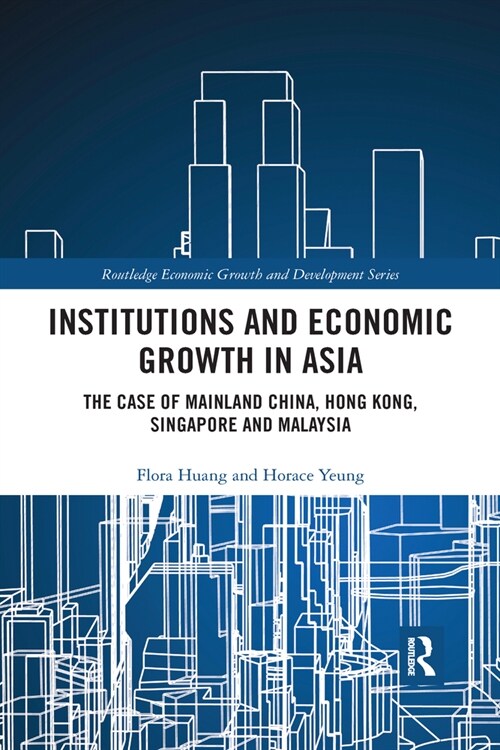 Institutions and Economic Growth in Asia : The Case of Mainland China, Hong Kong, Singapore and Malaysia (Paperback)