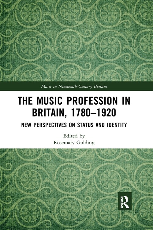 The Music Profession in Britain, 1780-1920 : New Perspectives on Status and Identity (Paperback)