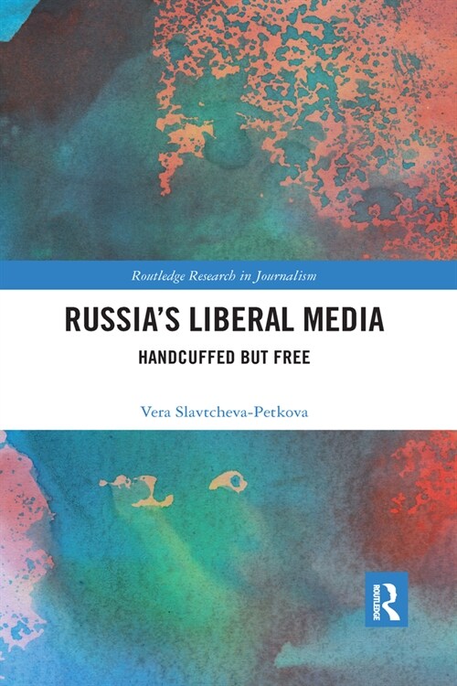 Russias Liberal Media : Handcuffed but Free (Paperback)