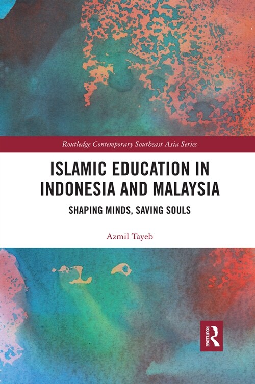 Islamic Education in Indonesia and Malaysia : Shaping Minds, Saving Souls (Paperback)