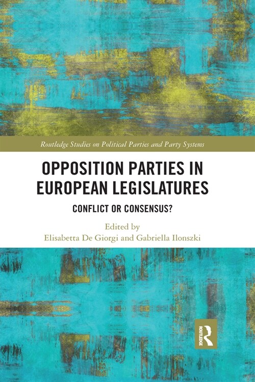 Opposition Parties in European Legislatures : Conflict or Consensus? (Paperback)