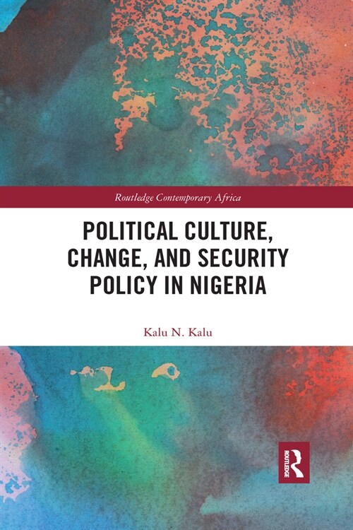 Political Culture, Change, and Security Policy in Nigeria (Paperback, 1)