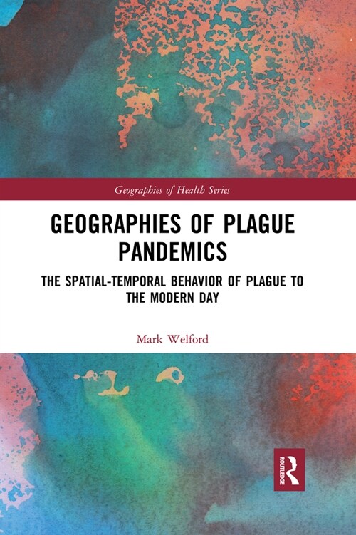Geographies of Plague Pandemics : The Spatial-Temporal Behavior of Plague to the Modern Day (Paperback)