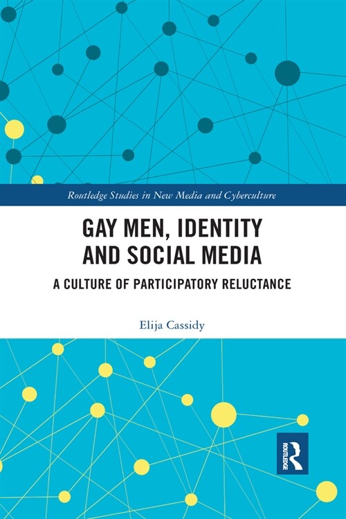 Gay Men, Identity and Social Media : A Culture of Participatory Reluctance (Paperback)