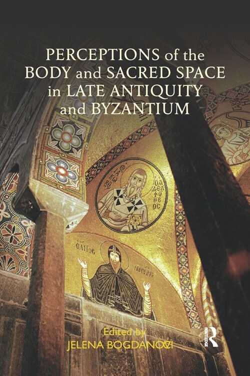 Perceptions of the Body and Sacred Space in Late Antiquity and Byzantium (Paperback, 1)