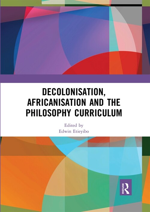 Decolonisation, Africanisation and the Philosophy Curriculum (Paperback, 1)