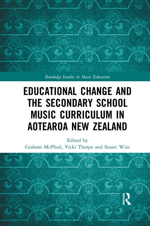 Educational Change and the Secondary School Music Curriculum in Aotearoa New Zealand (Paperback, 1)
