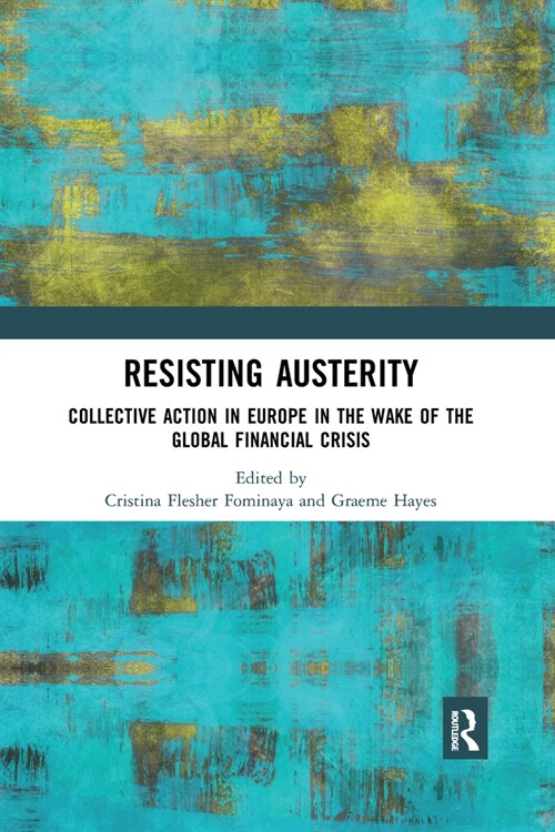 Resisting Austerity : Collective Action in Europe in the wake of the Global Financial Crisis (Paperback)