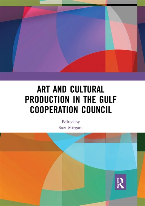 Art and Cultural Production in the Gulf Cooperation Council (Paperback, 1)