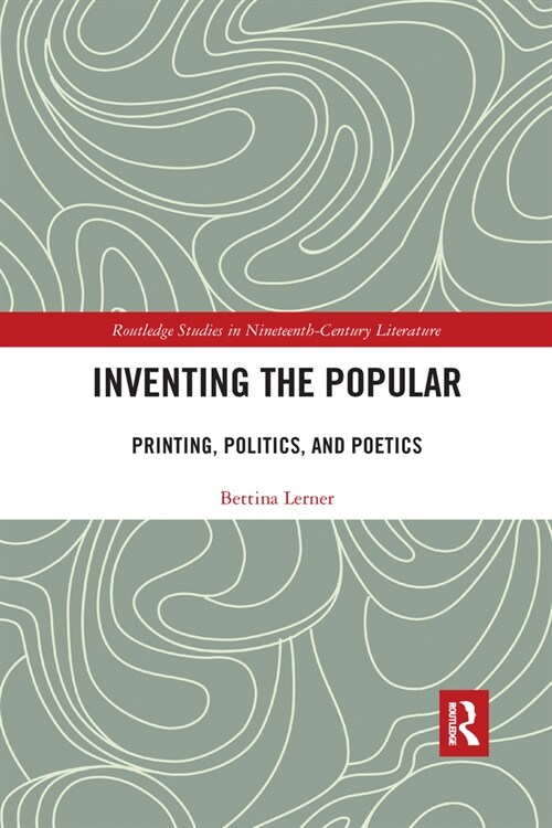 Inventing the Popular : Printing, Politics, and Poetics (Paperback)