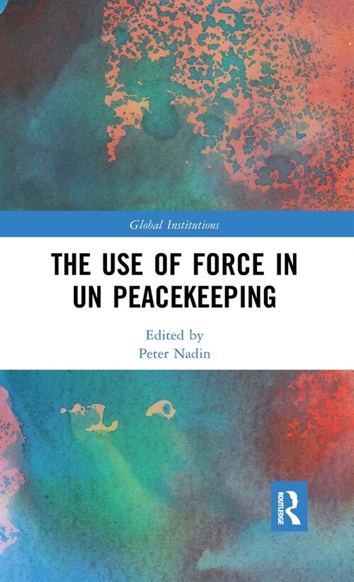 The Use of Force in UN Peacekeeping (Paperback, 1)