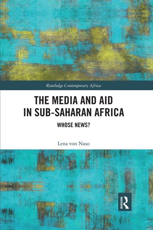 The Media and Aid in Sub-Saharan Africa : Whose News? (Paperback)