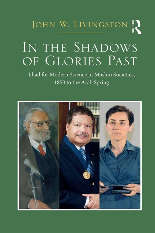 In The Shadows of Glories Past : Jihad for Modern Science in Muslim Societies, 1850 to The Arab Spring (Paperback)