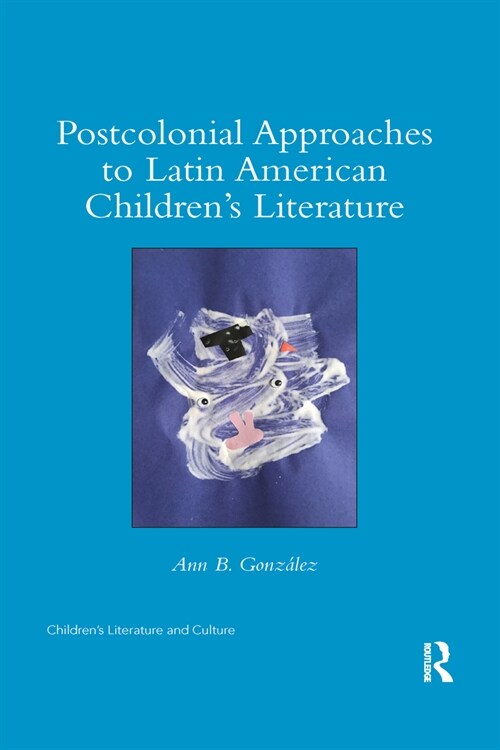 Postcolonial Approaches to Latin American Children’s Literature (Paperback)
