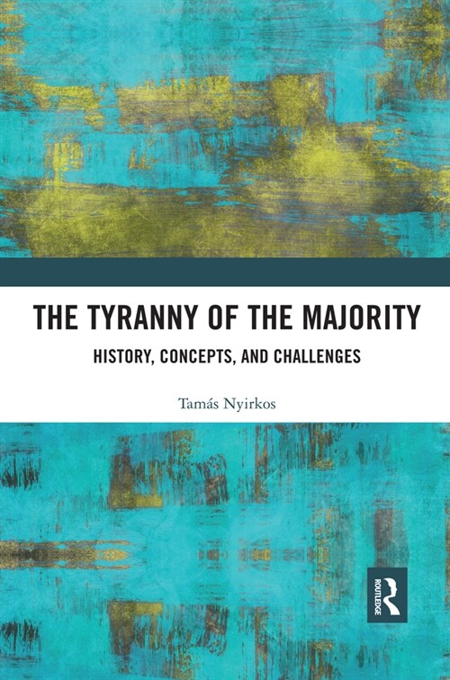 The Tyranny of the Majority : History, Concepts, and Challenges (Paperback)